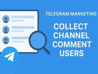 Telegram 营销新策略：如何采集频道评论用户，精准获客、稳固客户资源